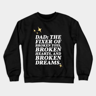 Dad: the fixer of broken toys, hearts and broken dreams Crewneck Sweatshirt